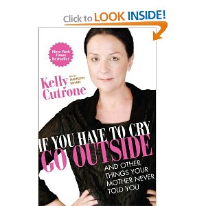 IF YOU WANT TO CRY GO OUTSIDE BY KELLY CUTRONE